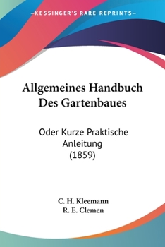 Paperback Allgemeines Handbuch Des Gartenbaues: Oder Kurze Praktische Anleitung (1859) [German] Book