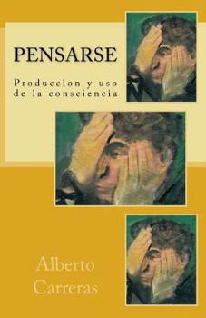 Pensarse: Produccion y USO de La Consciencia