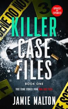 Killer Case Files: True Crime Stories From Real Case Files: Book One