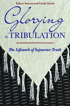 Hardcover Glorying in Tribulation: The Lifework of Sojourner Truth Book