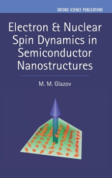Hardcover Electron & Nuclear Spin Dynamics in Semiconductor Nanostructures Book