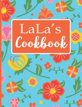 Lala's Cookbook: Create Your Own Recipe Book, Empty Blank Lined Journal for Sharing  Your Favorite Recipes, Personalized Gift, Tropical Botanical Floral