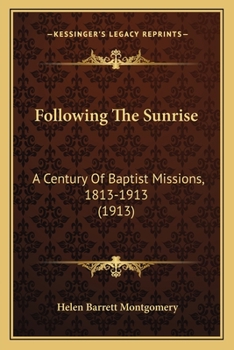 Paperback Following The Sunrise: A Century Of Baptist Missions, 1813-1913 (1913) Book