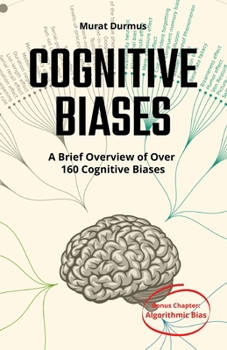 Paperback COGNITIVE BIASES - A Brief Overview of Over 160 Cognitive Biases: + Bonus Chapter: Algorithmic Bias Book