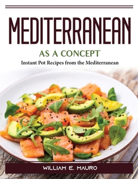 Paperback Mediterranean As A Concept: Instant Pot Recipes from the Mediterranean Book