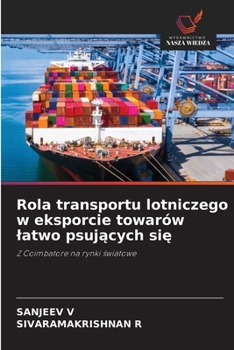 Rola transportu lotniczego w eksporcie towarów latwo psujacych sie (Polish Edition)