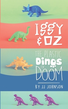 Iggy & Oz- The Plastic Dinos of Doom - Book #1 of the Iggy & Oz