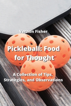 Paperback Pickleball: A Collection of Tips, Strategies, and Observations Book