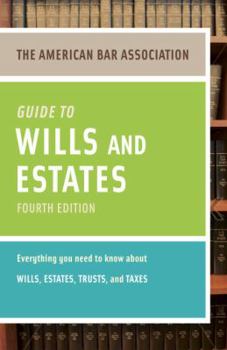 Paperback The American Bar Association Guide to Wills and Estates: Everything You Need to Know about Wills, Estates, Trusts, & Taxes Book