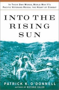 Hardcover Into the Rising Sun: In Their Own Words, World War II's Pacific Veterans Reveal the Heart of Combat Book