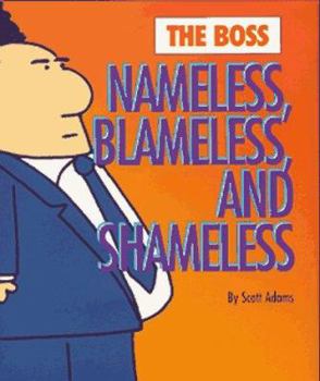 Hardcover The Boss: Nameless, Blameless & Shameless: Nameless, Blameless And Shameless (Dilbert Book) Book