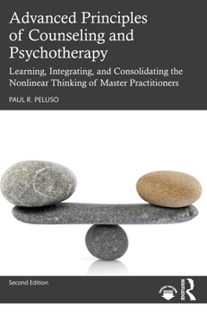 Paperback Advanced Principles of Counseling and Psychotherapy: Learning, Integrating, and Consolidating the Nonlinear Thinking of Master Practitioners Book