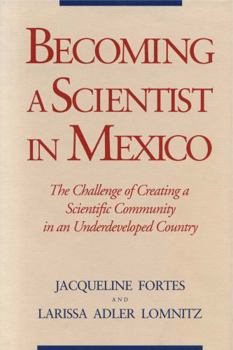 Paperback Becoming a Scientist in Mexico: The Challenge of Creating a Scientific Community in an Underdeveloped Country Book