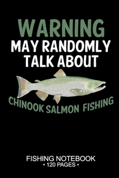 Warning May Randomly Talk About Chinook Salmon Fishing Fishing Notebook 120 Pages: 6"x 9'' Dot Grid Paperback Graph Chinook Salmon Fish-ing Freshwater ... Planner Notepad Log-Book Paper Sheets School