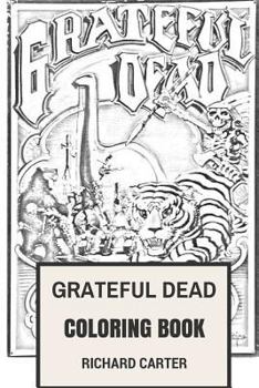 Paperback Grateful Dead Coloring Book: Californian Rock Band American Legends Jerry Garcia and Bob Weir Inspired Adult Coloring Book