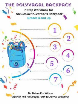 The Polyvagal Backpack: 7-Step Workbook for The Resilient Learner's Backpack, Grades 4-Up (School Moves Minute Moves for the Classroom: Seven Weeks to Integrative Teaching; Book 1 in the Series)