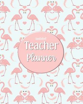 Undated Teacher Planner: with Gradebook, Weekly and Monthly layouts, flamingo heart print
