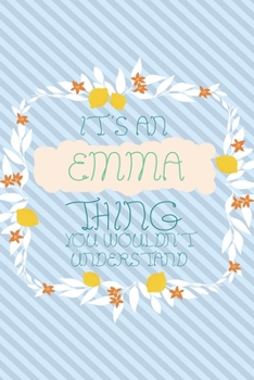 Paperback It's an Emma Thing You Wouldn't Understand: Simple, beautiful and colorful Notebook / journal personalized for Emma: Special Gift for Emma Book