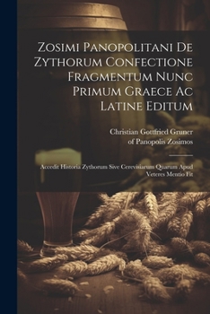 Paperback Zosimi Panopolitani De Zythorum Confectione Fragmentum Nunc Primum Graece Ac Latine Editum: Accedit Historia Zythorum Sive Cerevisiarum Quarum Apud Ve [Latin] Book