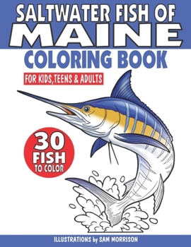 Paperback Saltwater Fish of Maine Coloring Book for Kids, Teens & Adults: Featuring 30 Fish for Your Fisherman to Identify & Color Book