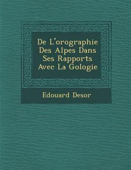 Paperback de L'Orographie Des Alpes Dans Ses Rapports Avec La G Ologie [French] Book