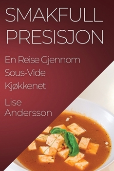 Paperback Smakfull Presisjon: En Reise Gjennom Sous-Vide Kjøkkenet [Norwegian] Book