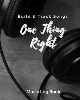 Paperback One Thing Right: Blank Music Sheet Notebook - Music Log Book Playlist Logbook Keep Track of Your Favorite Songs, Tracks, Artists, Album Book