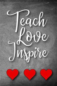 Teach Love Inspire: A Notebook for the Best Teacher Ever