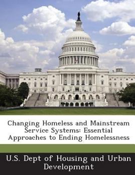 Paperback Changing Homeless and Mainstream Service Systems: Essential Approaches to Ending Homelessness Book