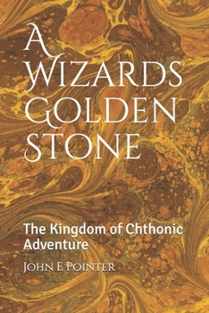 Paperback A Wizards Golden Stone: The Kingdom of Chthonic Adventure Book