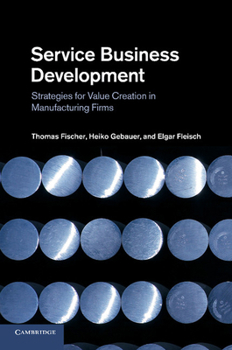 Paperback Service Business Development: Strategies for Value Creation in Manufacturing Firms Book