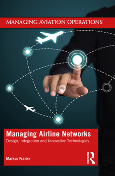 Paperback Managing Airline Networks: Design, Integration and Innovative Technologies Book