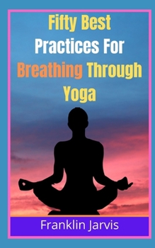 Paperback Fifty Best Practices For Breathing Through Yoga Book