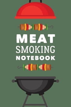 Meat Smoking Notebook: The Must-Have Meat Smoking Accessories For Pitmasters Smokers; Blank Pitmaster Cookbook; Meat Smoking Essentials Book; Meat ... Meat Smoking Recipe Log; Funny BBQ Log Book
