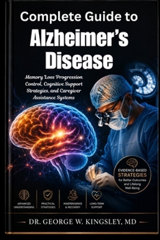 Complete Guide to Alzheimer's Disease: Memory Loss Progression Control, Cognitive Support Strategies, and Caregiver Assistance Systems