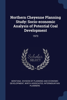 Paperback Northern Cheyenne Planning Study: Socio-economic Analysis of Potential Coal Development: 1973 Book