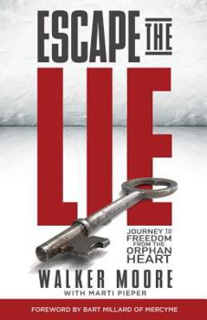 Paperback Escape the Lie: Journey to Freedom from the Orphan Heart Book