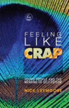 Paperback Feeling Like Crap: Young People and the Meaning of Self-Esteem Book