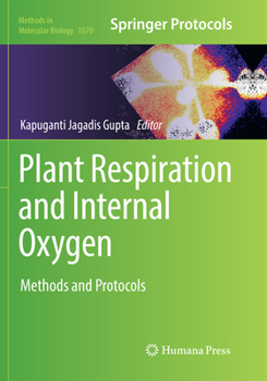 Plant Respiration and Internal Oxygen: Methods and Protocols - Book #1670 of the Methods in Molecular Biology