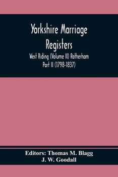 Paperback Yorkshire Marriage Registers. West Riding (Volume Ii) Rotherham Part Ii (1798-1837) Book