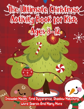 The Ultimate Christmas Activity Book for Kids Ages 8-12: A Creative Holiday Christmas Activity Book Included Word Search, Maze, Find Different, Color By Number Coloring Activities Book for Boys and Gi
