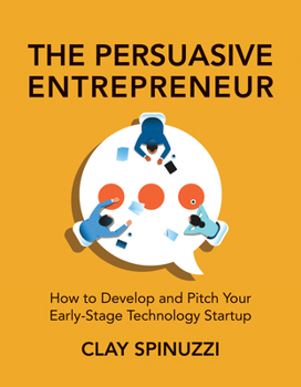 Paperback The Persuasive Entrepreneur: How to Develop and Pitch Your Early-Stage Technology Startup Book