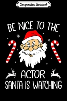 Composition Notebook: Be Nice To The Actor Santa Is Watching  Journal/Notebook Blank Lined Ruled 6x9 100 Pages