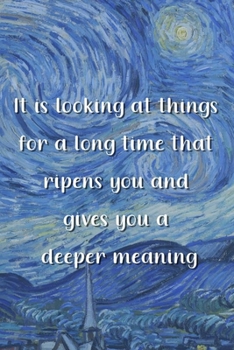 Paperback It is looking at things for a long time that ripens you and gives you a deeper meaning: Van Gogh Notebook Journal Composition Blank Lined Diary Notepa Book
