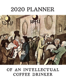 Paperback 2020 Planner For An Intellectual Coffee Drinker: Monthly & Weekly Planner With Dot Grid Pages: Great Gift For Coffee Addicts, Scholars, Professors, Bo Book