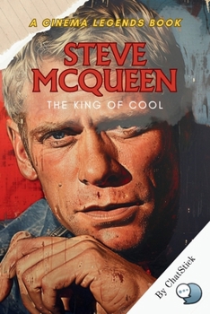 Paperback Steve McQueen: The King of Cool: Unveiling the Legend: The Journey of Cinema's Eternal Icon Book