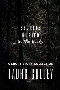 Secrets Buried In The Woods: A Collection Of Short Stories