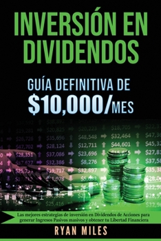 Paperback INVERSIÓN EN DIVIDENDOS La guía definitiva de $10.000/mes Las mejores estrategias de inversión en dividendos de acciones para generar ingresos pasivos [Spanish] Book