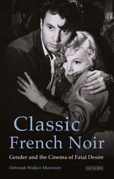 Paperback Classic French Noir: Gender and the Cinema of Fatal Desire Book