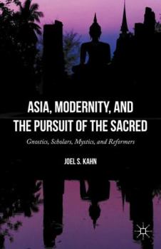 Hardcover Asia, Modernity, and the Pursuit of the Sacred: Gnostics, Scholars, Mystics, and Reformers Book